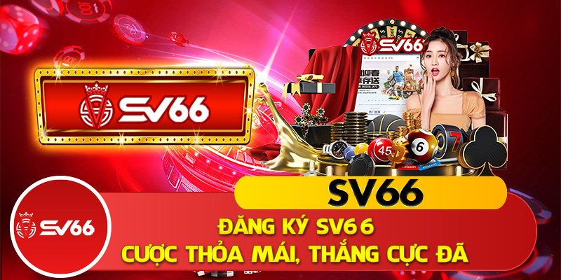 Đăng ký tài khoản SV666 để được trải nghiệm nhiều tựa game cá cược